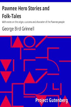 [Gutenberg 36923] • Pawnee Hero Stories and Folk-Tales / With notes on the origin, customs and character of the Pawnee people